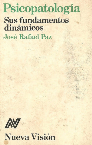 PSICOPATOLOGIA - SUS FUNDAMENTOS DINAMICOS.. | José Rafael Paz
