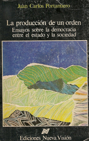 LA PRODUCCION DE UN ORDEN.. | Juan Carlos Portantiero