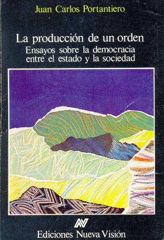 LA PRODUCCION DE UN ORDEN.. | Juan Carlos Portantiero