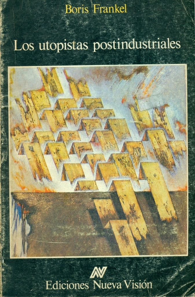 LOS UTOPISTAS POSTINDUSTRIALES.. | Boris Frankel