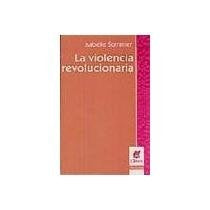 LA VIOLENCIA REVOLUCIONARIA*.. | isabelle sommier
