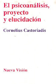 El psicoanálisis, proyecto y elucidación | Castoriadis-Pons