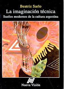 LA IMAGINACIÓN TÉCNICA.. | Beatriz Sarlo