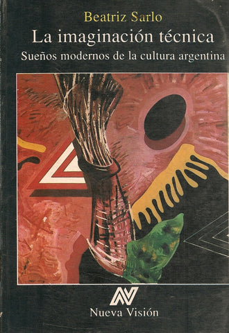 LA IMAGINACIÓN TÉCNICA.. | Beatriz Sarlo