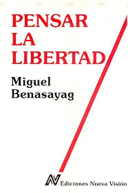 PENSAR LA LIBERTAD.. | Benasayag-Slavutzky