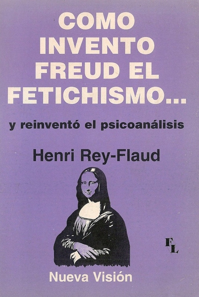 COMO INVENTO FREUD EL FETICHISMO... Y REINVENTO EL PSICOANALISIS.. | Rey Flaud-Pons