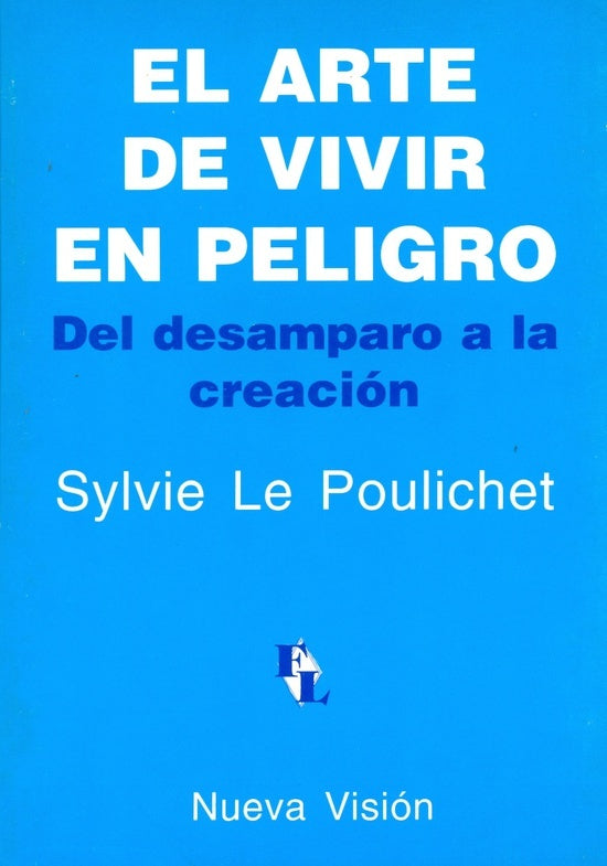 EL ARTE DE VIVIR EN PELIGRO. DEL DESAMPARO A LA CREACION.. | Le Poulichet-Pons