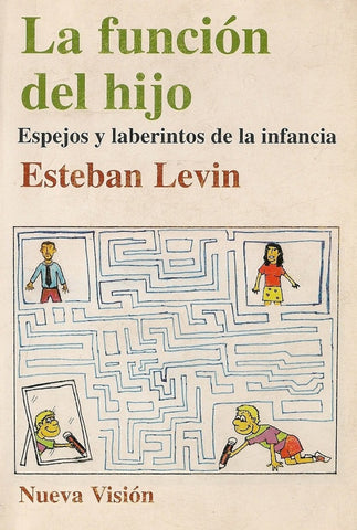 LA FUNCION DEL HIJO ESPEJOS Y LABERINTOS DE LA INFANCIA.. | Esteban  Levin