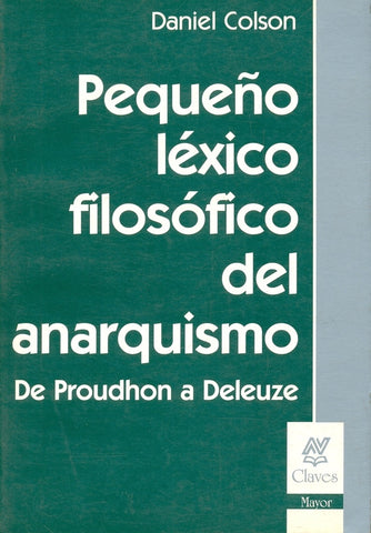 PEQUEÑO LÉXICO FILOSÓFICO DEL ANARQUISMO*.. | Daniel Colson