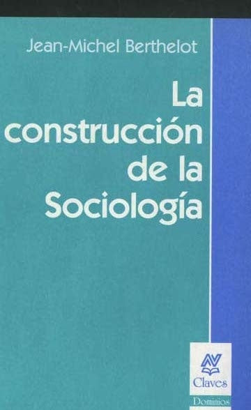 LA CONSTRUCCION DE LA SOCIOLOGIA.. | Jean-Michel Berthelot