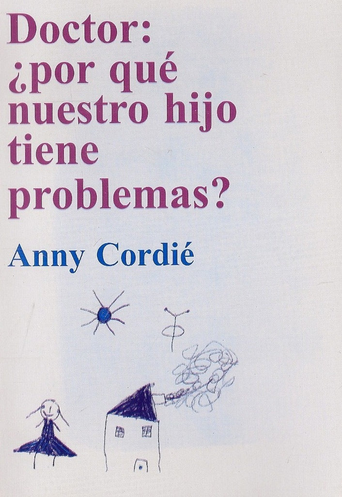 Doctor ¿por qué nuestro hijo tiene problemas? | Anny Cordié
