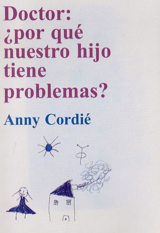 Doctor ¿por qué nuestro hijo tiene problemas? | Anny Cordié