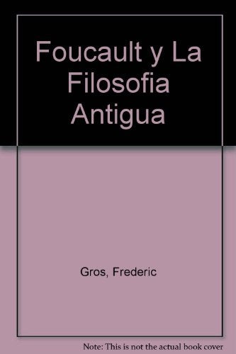 FOUCAULT Y LA FILOSOFIA ANTIGUA.. | Gros-Levy-Marengo