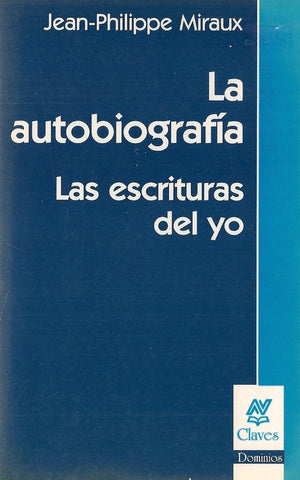 LA AUTOBIOGRAFIA. LAS ESCRITURAS DEL YO.. | Jean-Philippe Miraux