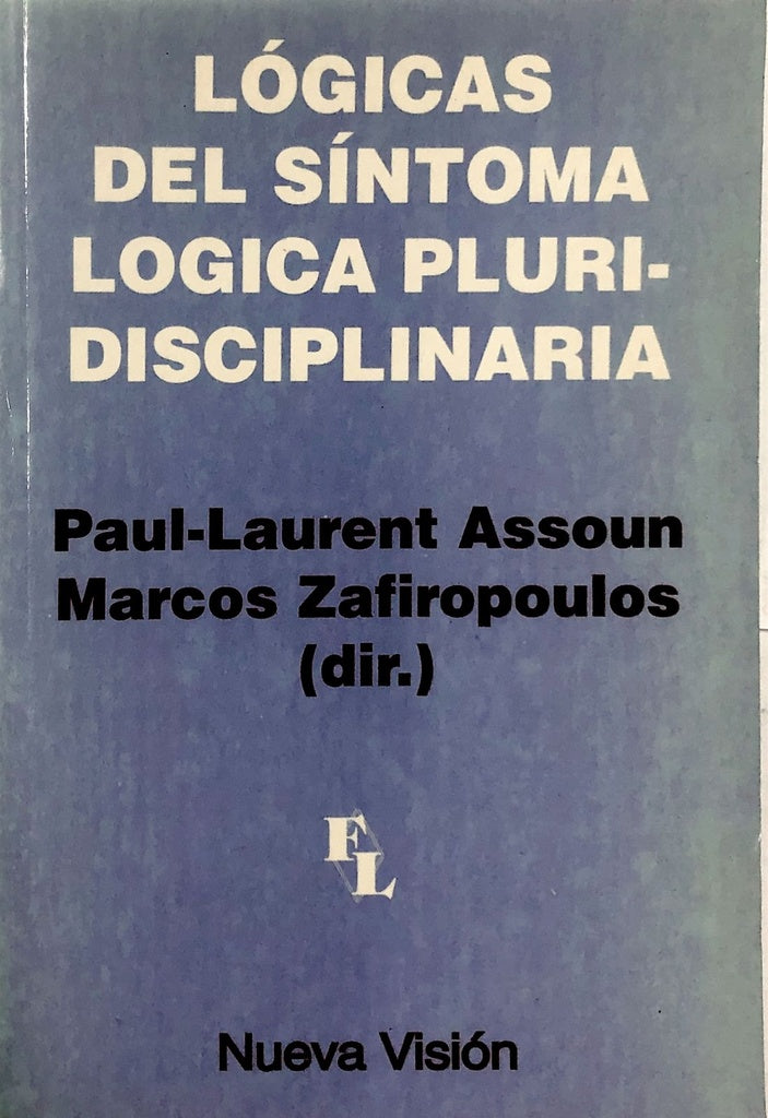 LÓGICAS DEL SÍNTOMA LÓGICA PLURIDISCIPLINARIA.. | Assoun-Zafiropoulos