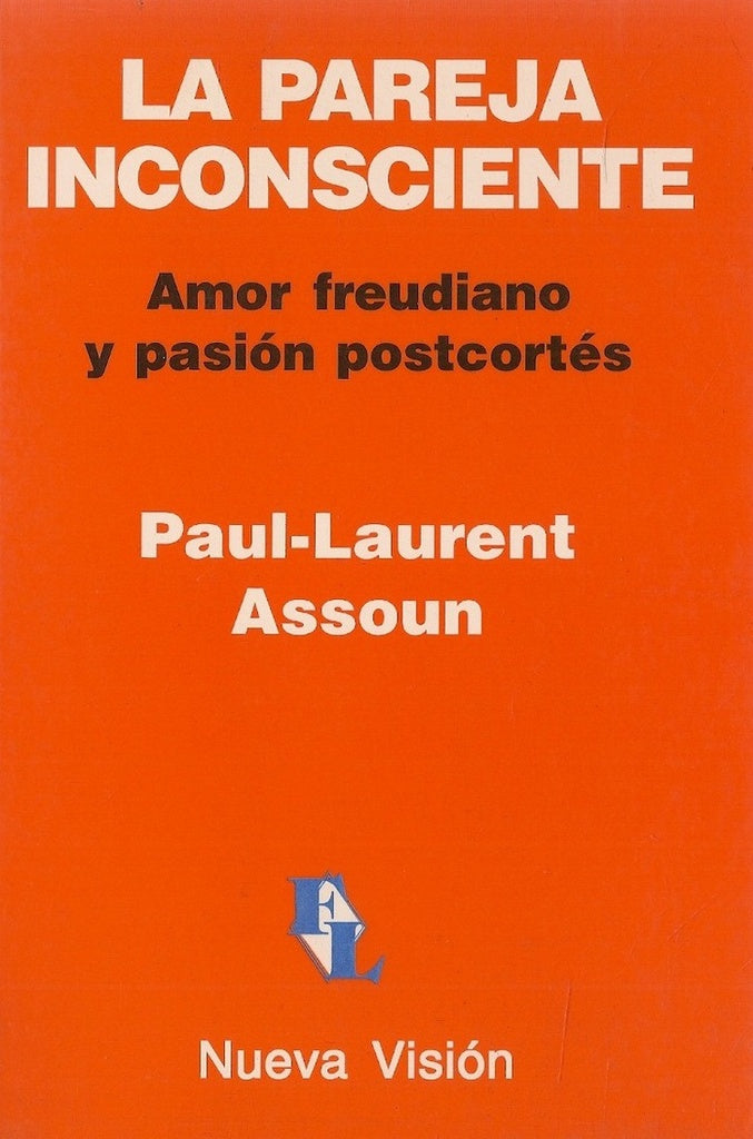 LA PAREJA INCONSCIENTE. AMOR FREUDIANO Y PASION POSTCORTES.. | Assoun, Agoff
