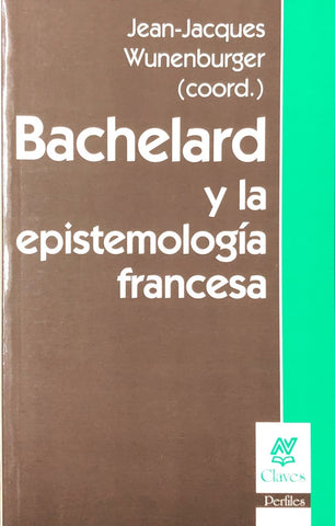 BACHELARD Y LA EPISTEMOLOGIA FRANCESA.. | Jean-Jacques Wunenburger