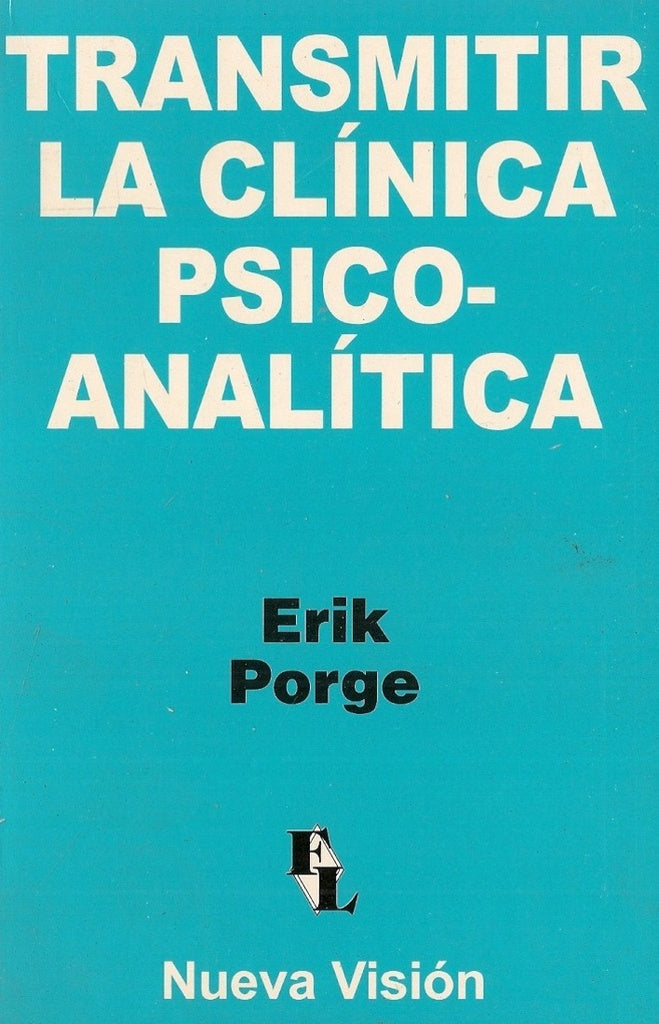 TRANSMITIR LA CLÍNICA PSICOANÁLITICA.. | Erik Porge