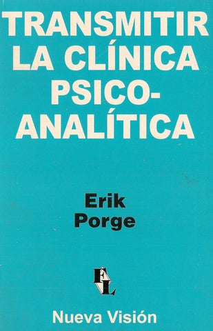 TRANSMITIR LA CLÍNICA PSICOANÁLITICA.. | Erik Porge