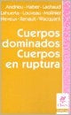 CUERPOS DOMINADOS - CUERPOS EN RUPTURA*.. | Haber, Andrieu, Molinier