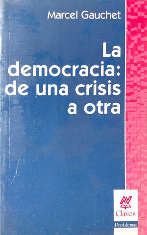 LA DEMOCRACIA. DE UNA CRISIS A OTRA.. | Marcel Gauchet