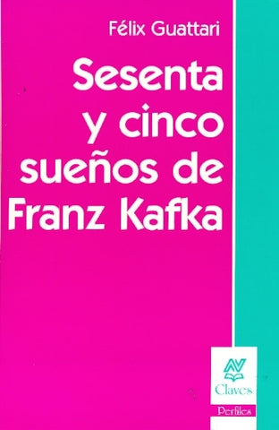 SESENTA Y CINCO SUEÑOS DE FRANZ KAFKA.. | Félix Guattari