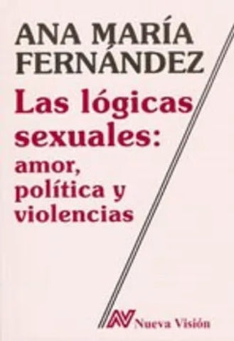 LAS LÓGICAS SEXUALES: AMOR, POLÍTICA Y VIOLENCIAS..