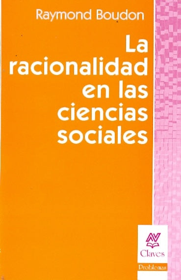 LA RACIONALIDAD EN LAS CIENCIAS SOCIALES.. | Raymond Boudon