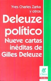 DELEUZE POLITICO: NUEVE CARTAS INEDITAS DE GILLES DELEUZE.. | Yves Charles Zarka