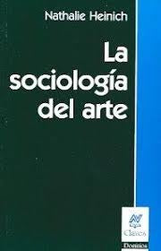 LA SOCIOLOGIA DEL ARTE.. | Nathalie Heinich