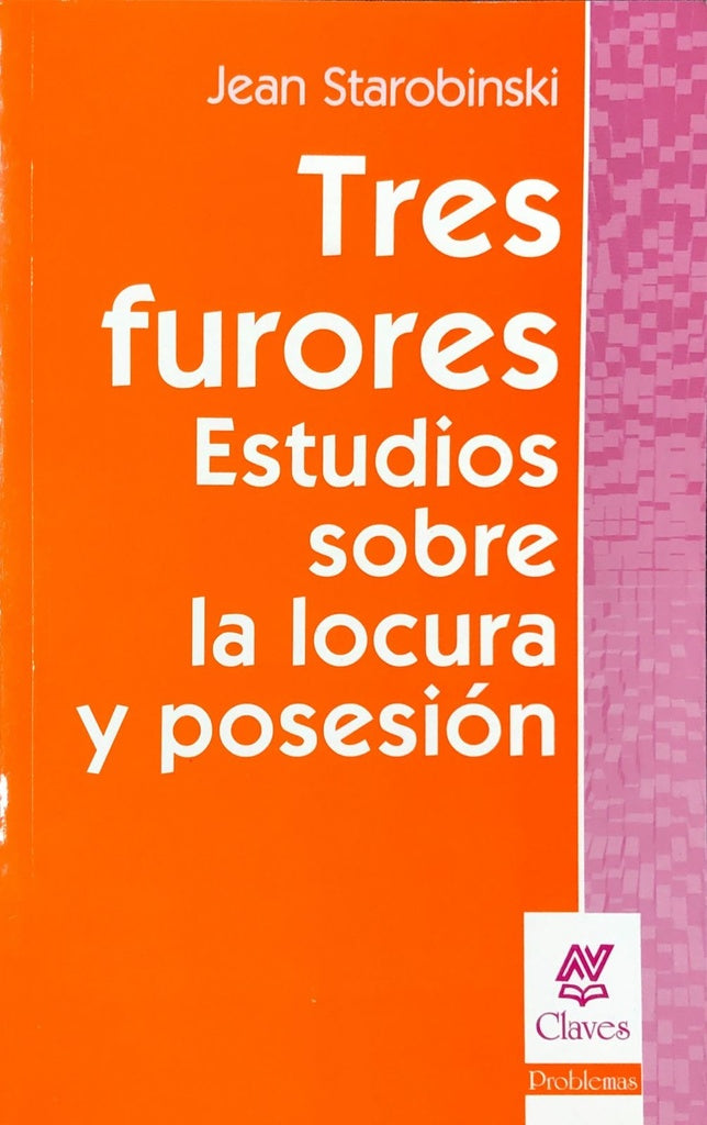 TRES FURORES. ESTUDIOS SOBRE LA LOCURA Y POSESION.. | Jean Starobinski