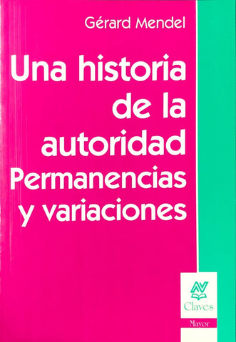 UNA HISTORIA DE LA AUTORIDAD  PERMANENCIAS Y VARIACIONES.. | Gerard Mendel