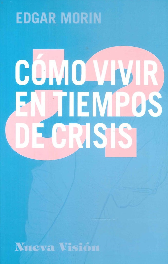 CÓMO VIVIR EN TIEMPOS DE CRISIS.. | Morin Edgar