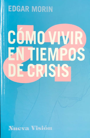 CÓMO VIVIR EN TIEMPOS DE CRISIS.. | Morin Edgar