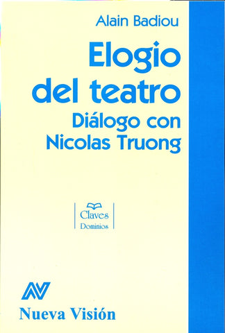ELOGIO DEL TEATRO. DIALOGO CON NICOLAS TRUONG.. | Alain Badiou