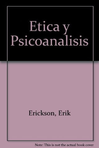 ETICA Y PSICOANALISIS.. | Erik H. Erikson