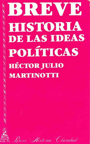 Breve historia Claridad de las ideas políticas | Héctor Julio Martinotti