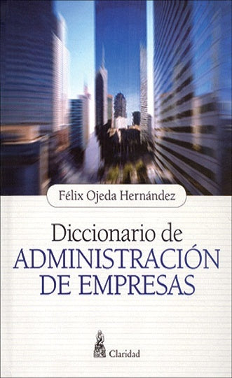 Diccionario de administración de empresas | Félix Ojeda Hernandez