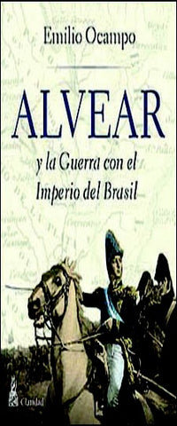 Alvear en la guerra con el imperio del Brasil | Emilio Ocampo