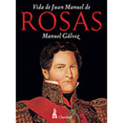 Vida de Juan Manuel de Rosas | Manuel Gálvez