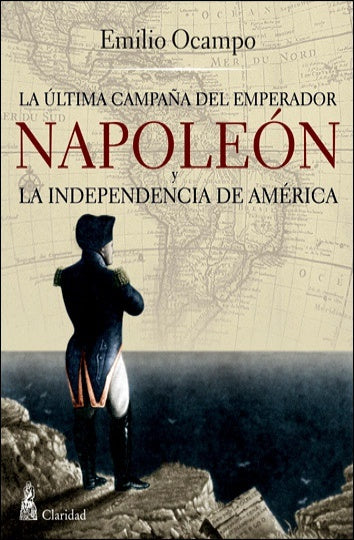 NAPOLEON Y LA INDEPENDENCIA DE AMERICA | Emilio Ocampo