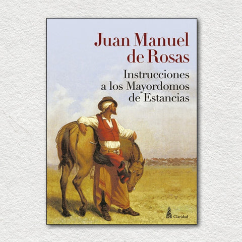 INSTRUCCIONES A LOS MAYORDOMOS DE ESTANCIAS | Juan Manuel de Rosas