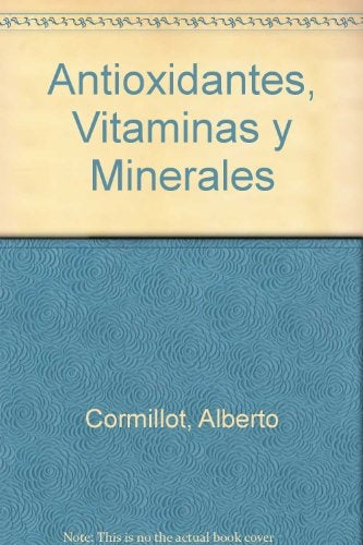 Antioxidantes, vitaminas y minerales | Alberto  Cormillot