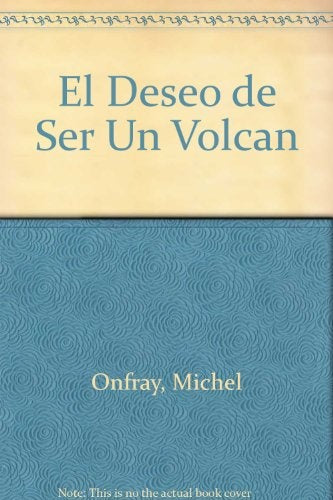Deseo de ser un volcán, El | Michel Onfray