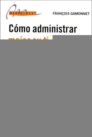 COMO ADMINISTRAR MEJOR SU TIEMPO.. | FRANCOIS GAMONNET
