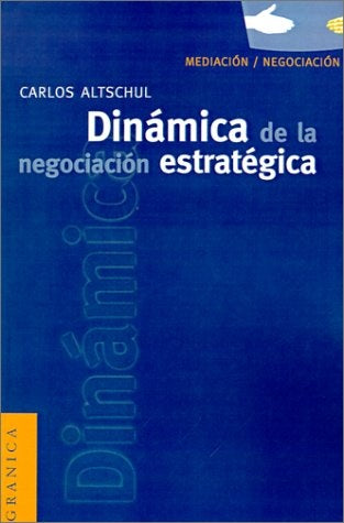 DINAMICA DE LA NEGOCIACION ESTRATEGICA.. | Carlos Altschul