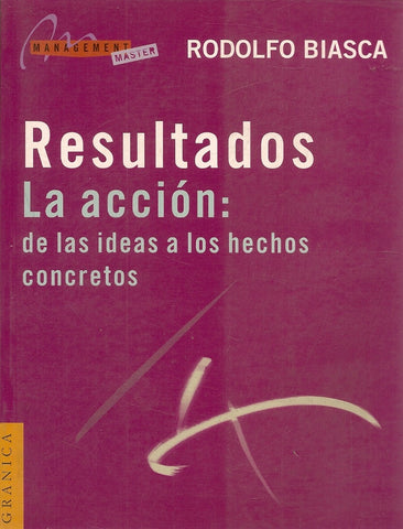 RESULTADOS, LA ACCION: DE LAS IDEAS A LOS HECHOS CONCRETOS.. | Rodolfo Eduardo Biasca