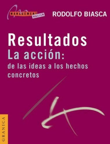 RESULTADOS, LA ACCION: DE LAS IDEAS A LOS HECHOS CONCRETOS.. | Rodolfo Eduardo Biasca