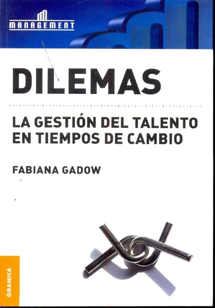 DILEMAS. LA GESTION DEL TALENTO EN TIEMPOS DE CAMBIO.. | Fabiana Gadow