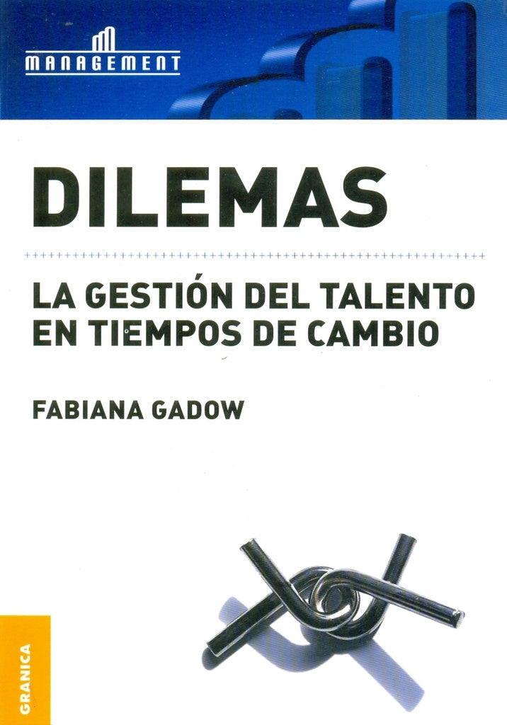 DILEMAS. LA GESTION DEL TALENTO EN TIEMPOS DE CAMBIO.. | Fabiana Gadow